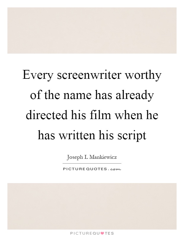 Every screenwriter worthy of the name has already directed his film when he has written his script Picture Quote #1
