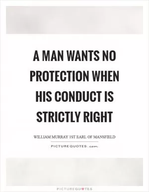 A man wants no protection when his conduct is strictly right Picture Quote #1