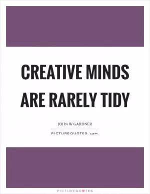 Creative minds are rarely tidy Picture Quote #1