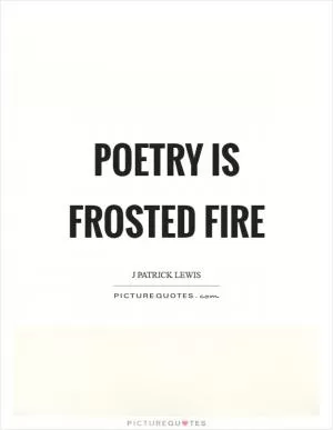 Poetry is frosted fire Picture Quote #1