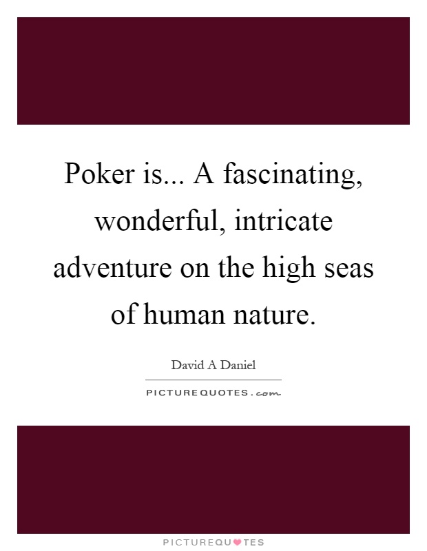 Poker is... A fascinating, wonderful, intricate adventure on the high seas of human nature Picture Quote #1