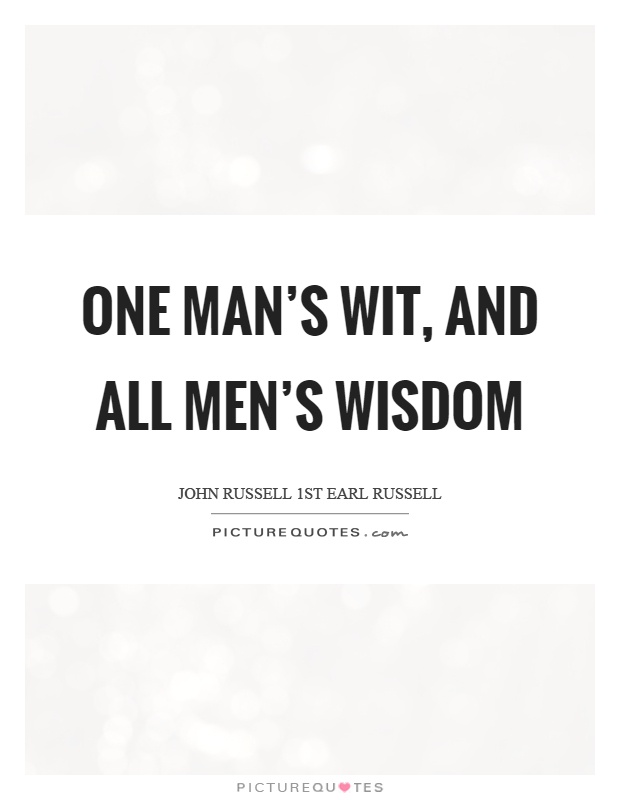 One man's wit, and all men's wisdom Picture Quote #1
