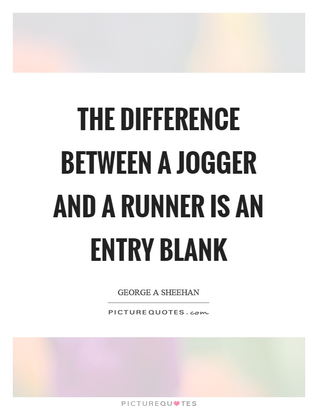 The difference between a jogger and a runner is an entry blank Picture Quote #1