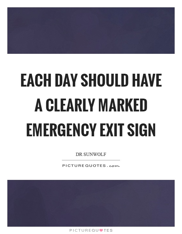 Each day should have a clearly marked emergency exit sign Picture Quote #1