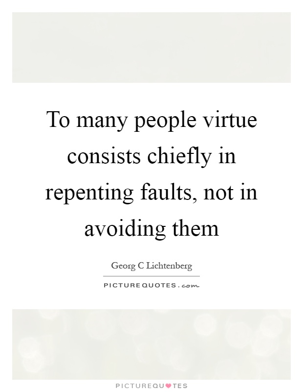 To many people virtue consists chiefly in repenting faults, not in avoiding them Picture Quote #1