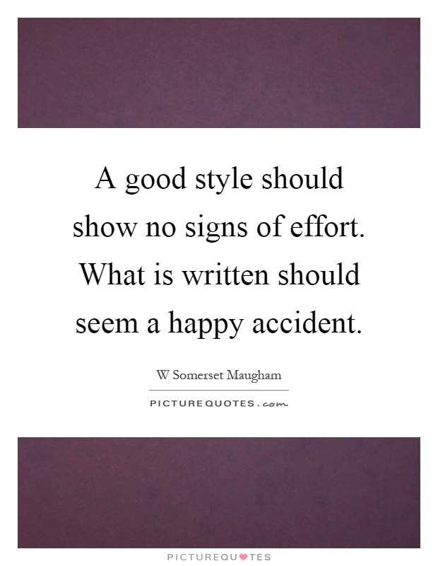 A good style should show no signs of effort. What is written should seem a happy accident Picture Quote #1