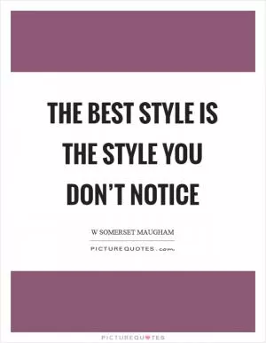 The best style is the style you don’t notice Picture Quote #1