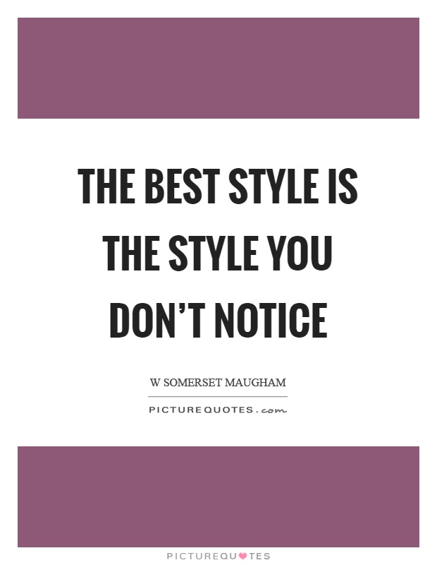 The best style is the style you don't notice Picture Quote #1