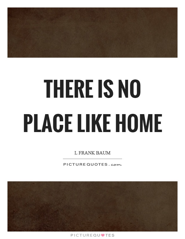 There is no place like home Picture Quote #1