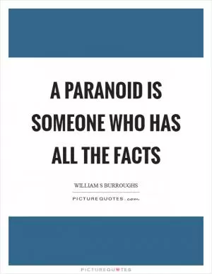 A paranoid is someone who has all the facts Picture Quote #1