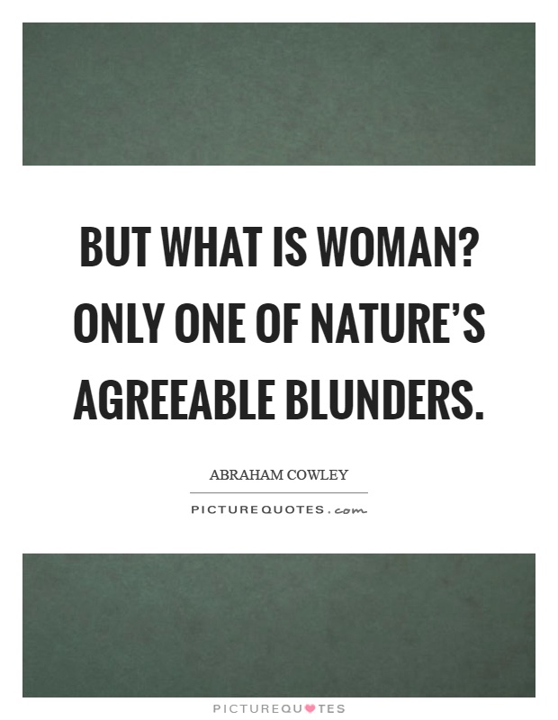 But what is woman? Only one of nature's agreeable blunders Picture Quote #1