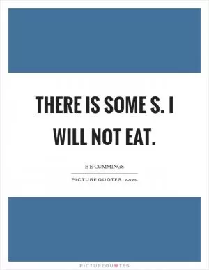 There is some s. I will not eat Picture Quote #1
