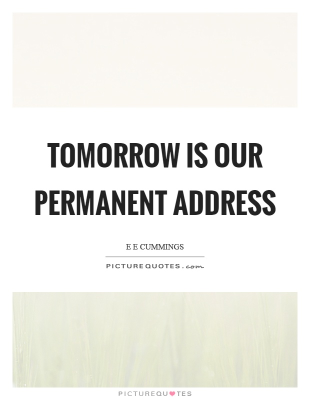 Tomorrow is our permanent address Picture Quote #1