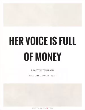 Her voice is full of money Picture Quote #1