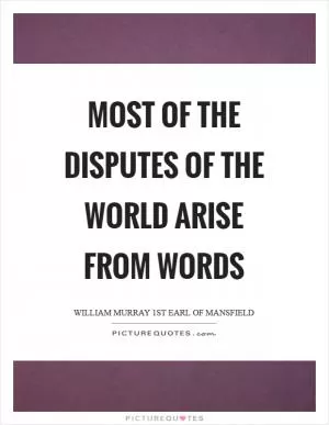 Most of the disputes of the world arise from words Picture Quote #1