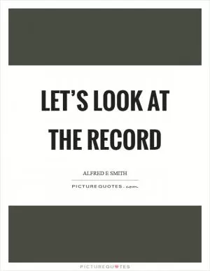 Let’s look at the record Picture Quote #1