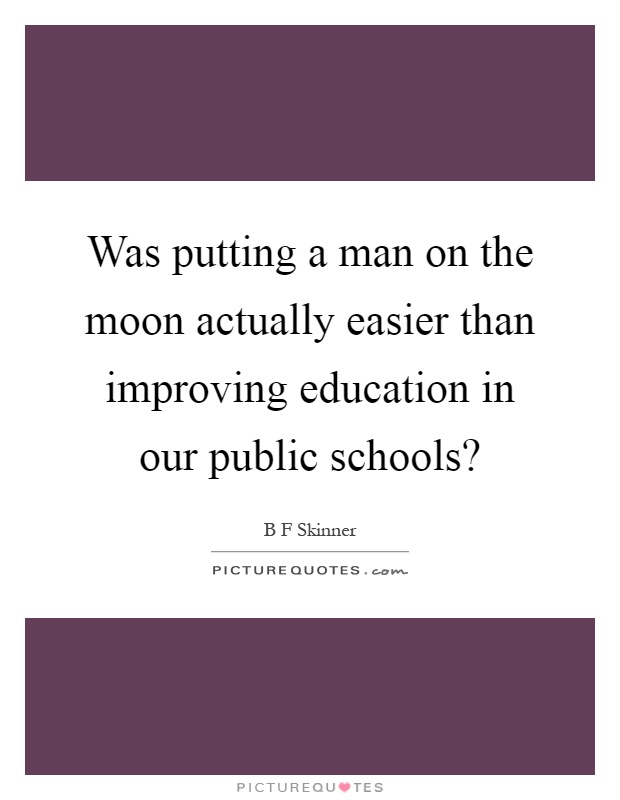 Was putting a man on the moon actually easier than improving education in our public schools? Picture Quote #1