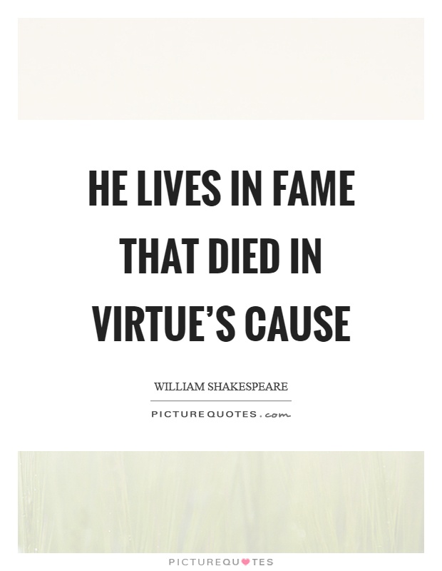 He lives in fame that died in virtue's cause Picture Quote #1