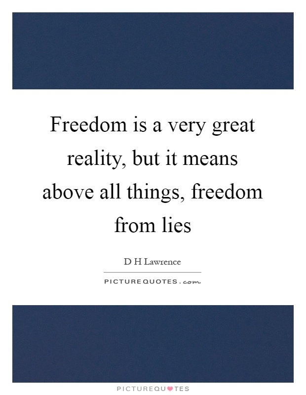 Freedom is a very great reality, but it means above all things, freedom from lies Picture Quote #1