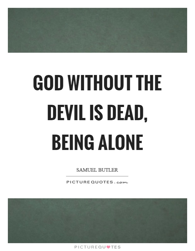 God without the devil is dead, being alone Picture Quote #1