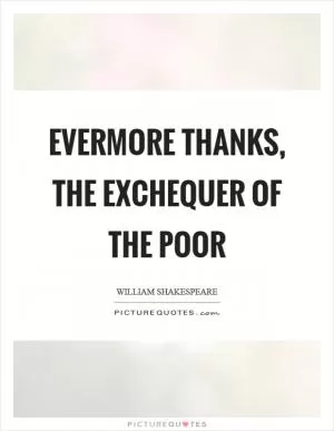 Evermore thanks, the exchequer of the poor Picture Quote #1