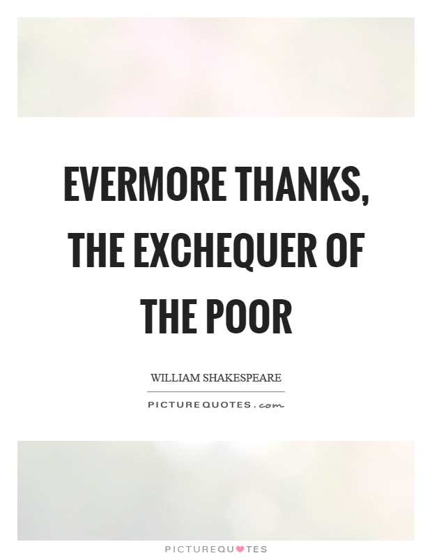 Evermore thanks, the exchequer of the poor Picture Quote #1