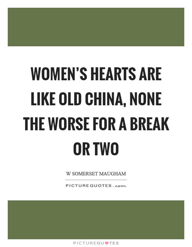Women's hearts are like old china, none the worse for a break or two Picture Quote #1