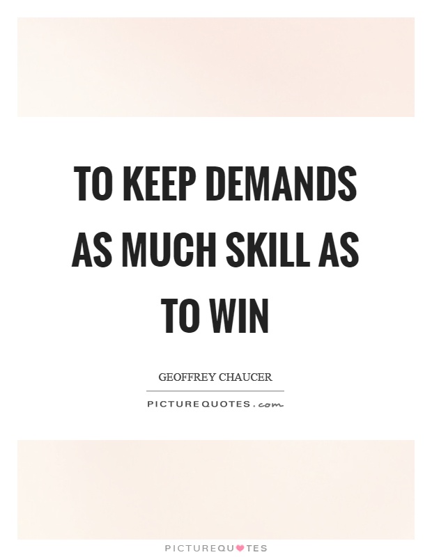 To keep demands as much skill as to win Picture Quote #1