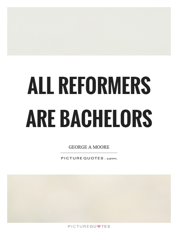 All reformers are bachelors Picture Quote #1