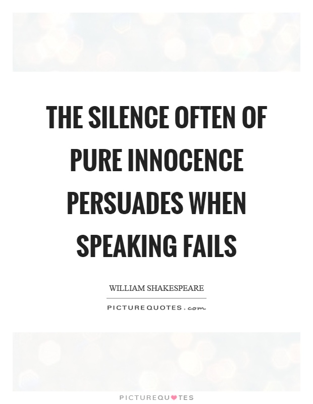 The silence often of pure innocence persuades when speaking fails Picture Quote #1