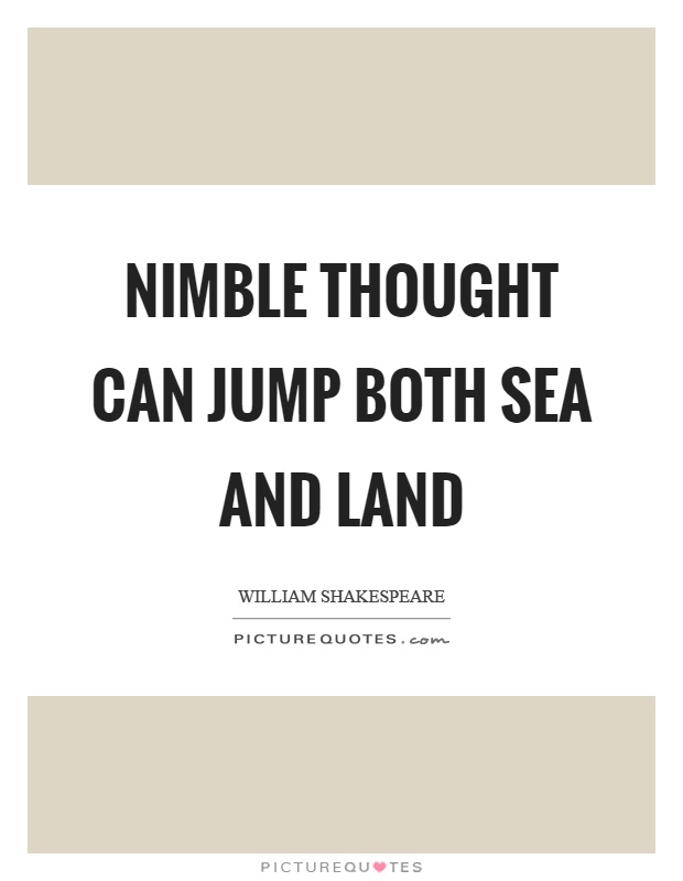 Nimble thought can jump both sea and land Picture Quote #1
