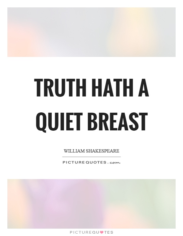 Truth hath a quiet breast Picture Quote #1