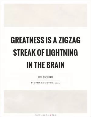 Greatness is a zigzag streak of lightning in the brain Picture Quote #1