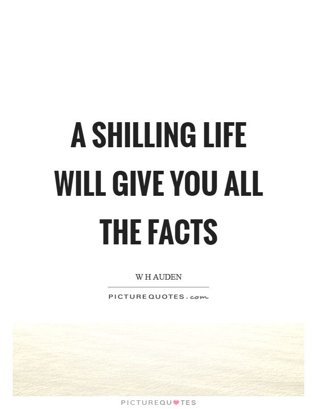 A shilling life will give you all the facts Picture Quote #1