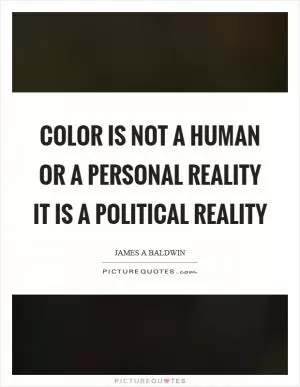 Color is not a human or a personal reality it is a political reality Picture Quote #1