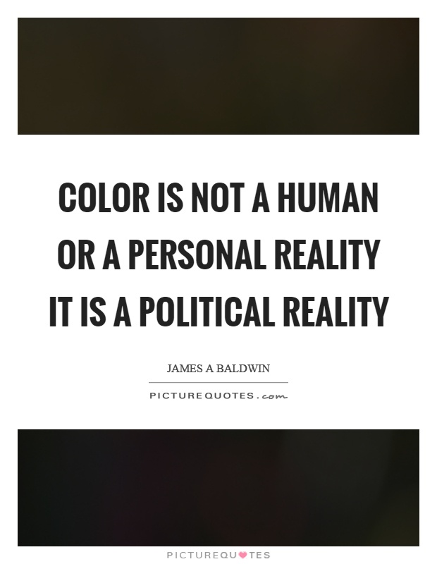 Color is not a human or a personal reality it is a political reality Picture Quote #1
