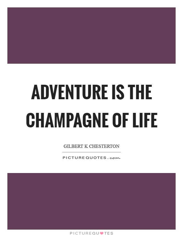 Adventure is the champagne of life Picture Quote #1
