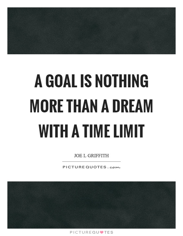 A goal is nothing more than a dream with a time limit Picture Quote #1