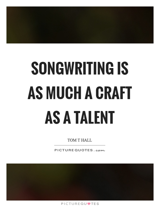 Songwriting is as much a craft as a talent Picture Quote #1