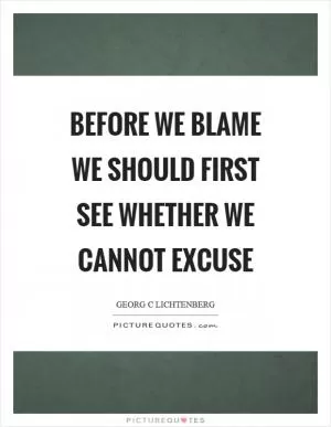 Before we blame we should first see whether we cannot excuse Picture Quote #1
