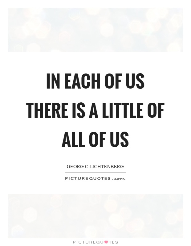 In each of us there is a little of all of us Picture Quote #1