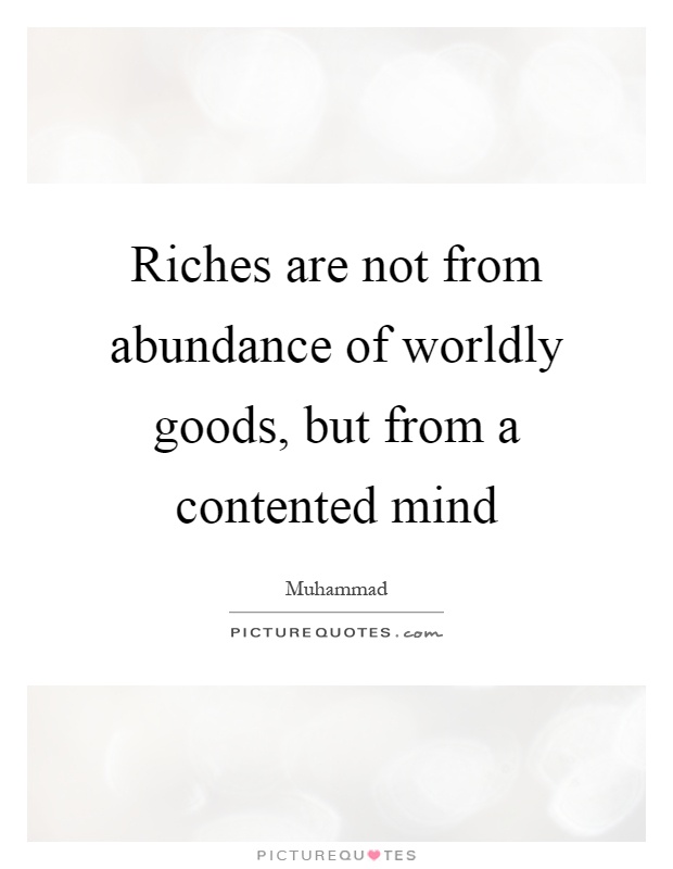 Riches are not from abundance of worldly goods, but from a contented mind Picture Quote #1