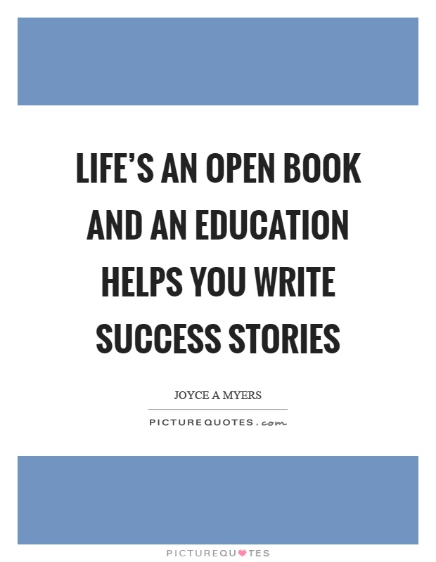 Life's an open book and an education helps you write success stories Picture Quote #1