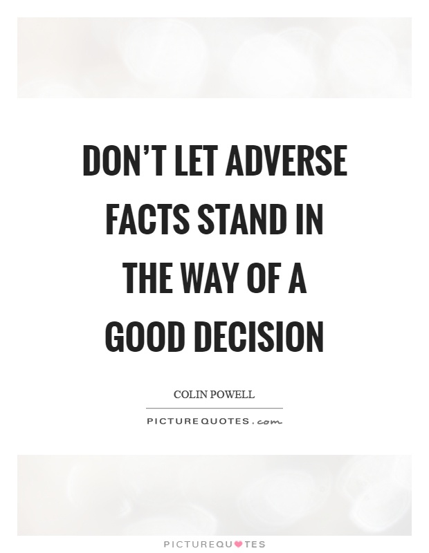 Don't let adverse facts stand in the way of a good decision Picture Quote #1