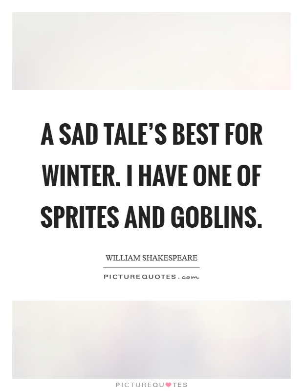 A sad tale's best for winter. I have one of sprites and goblins Picture Quote #1