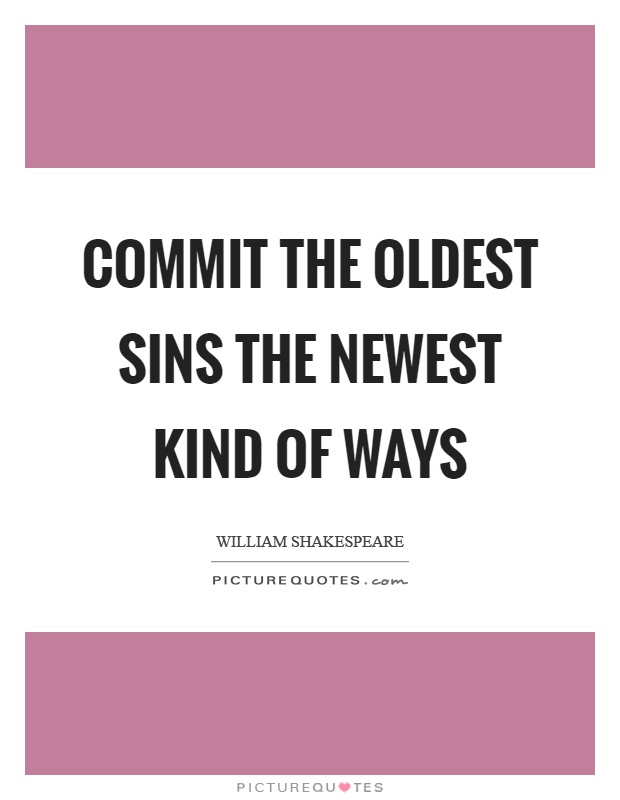 Commit the oldest sins the newest kind of ways Picture Quote #1