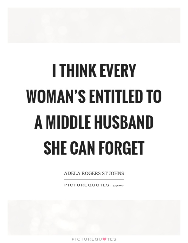 I think every woman's entitled to a middle husband she can forget Picture Quote #1