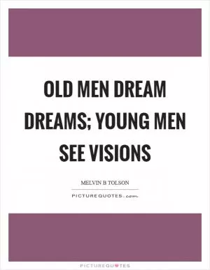 Old men dream dreams; young men see visions Picture Quote #1