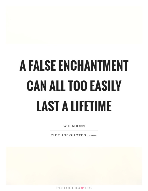 A false enchantment can all too easily last a lifetime Picture Quote #1