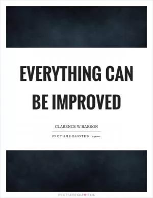 Everything can be improved Picture Quote #1